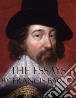 The Essays by Francis Bacon. E-book. Formato EPUB ebook