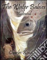 The Water Babies: Illustrated. E-book. Formato EPUB ebook