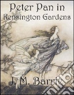 Peter Pan in Kensington Gardens (Illustrated) . E-book. Formato Mobipocket ebook