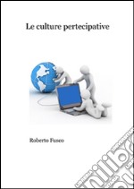 Le culture partecipative. Da Linux a Wikipedia. E-book. Formato EPUB ebook