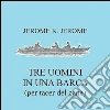 Tre uomini in barca (per tacer del cane). E-book. Formato EPUB ebook di Jerome K. Jerome