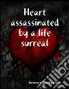 Heart assassinated by a life surreal. E-book. Formato PDF ebook