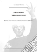 Aaron Copland: the freedom of music. Ediz. italiana. E-book. Formato EPUB ebook