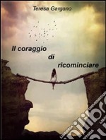 Il coraggio di ricominciare. E-book. Formato EPUB ebook