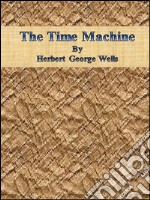 The Time Machine By Herbert George Wells. E-book. Formato EPUB ebook