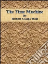 The Time Machine By Herbert George Wells. E-book. Formato Mobipocket ebook di H. G. Wells