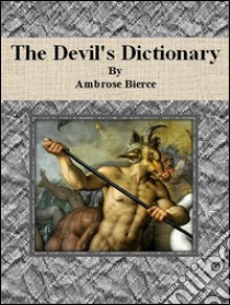 The Devil's Dictionary By Ambrose Bierce. E-book. Formato Mobipocket ebook di Ambrose Bierce