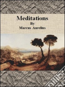 Meditations By Marcus Aurelius. E-book. Formato EPUB ebook di Marcus Aurelius