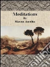 Meditations By Marcus Aurelius. E-book. Formato Mobipocket ebook di Marcus Aurelius