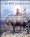 Le Morte d’Arthur : King Arthur and of his Noble Knights of the Round Table. E-book. Formato EPUB ebook di Sir Thomas Malory