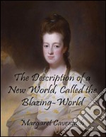 The description of a new world, called the Blazing-World. E-book. Formato EPUB