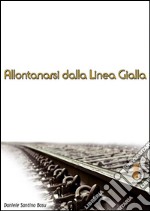 Allontanarsi dalla linea gialla. E-book. Formato EPUB ebook