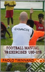 Football Manual 78 exercises - U10-U16. E-book. Formato PDF ebook