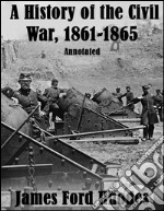 A history of the civil war, 1861-1865: annotated. E-book. Formato EPUB ebook