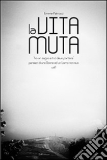 La vita muta. E-book. Formato EPUB ebook di Emma Petrucci