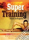Super training. Sette segreti per lo sviluppo di un fisico e di una mente forti, flessibili e resistenti. E-book. Formato EPUB ebook di David De Angelis