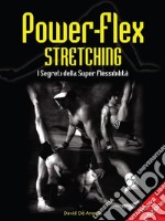 Power-Flex Stretching - I Segreti della Super Flessibilità. E-book. Formato EPUB ebook