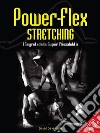 Power-Flex Stretching - I Segreti della Super Flessibilità. E-book. Formato EPUB ebook