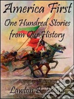 America first: one hundred stories from our history. E-book. Formato EPUB ebook