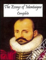 The Essays of Montaigne: Complete. E-book. Formato Mobipocket ebook