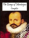 The Essays of Montaigne: Complete. E-book. Formato EPUB ebook