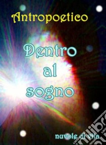 Dentro al sogno. E-book. Formato EPUB ebook di Antropoetico