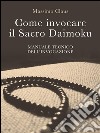 Come invocare il Sacro Daimoku - Manuale TECNICO dell'Invocazione. E-book. Formato EPUB ebook