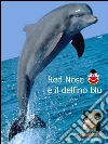 Red Nose e il delfino blu. E-book. Formato EPUB ebook di Germano Capurri
