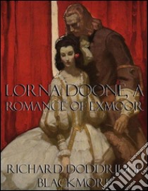 Lorna Doone, a romance of Exmoor. E-book. Formato EPUB ebook di Richard Doddridge Blackmore