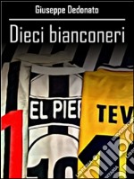 Dieci bianconeri. E-book. Formato EPUB ebook