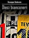 Dieci bianconeri. E-book. Formato EPUB ebook di Giuseppe Dedonato