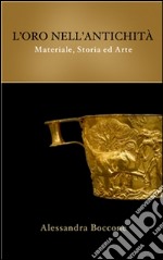 L'oro nell'antichità: materiale, storia ed arte. E-book. Formato EPUB ebook