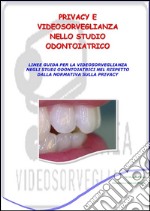 Privacy e videosorveglianza nello studio odontoiatrico. E-book. Formato PDF ebook