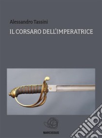 Il corsaro dell'imperatrice. E-book. Formato EPUB ebook di Alessandro Tassini