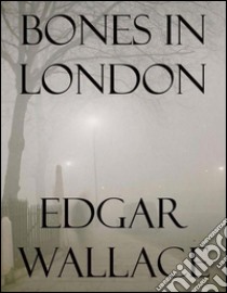 Bones in London. E-book. Formato Mobipocket ebook di Edgar Wallace