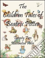 The children tales of Beatrix Potter: Twenty two illustrated tales. E-book. Formato EPUB ebook