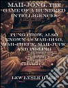 Mah-Jong, the game of a hundred intelligences: Pung Chow, also known as Mah-Diao, Mah-Cheuk, Mah-Juck and Pe-Ling. E-book. Formato EPUB ebook