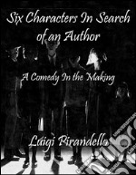 Six characters in search of an author: A comedy in the making. E-book. Formato EPUB ebook