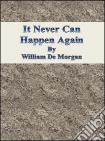 It Never Can Happen Again . E-book. Formato EPUB ebook di William De Morgan