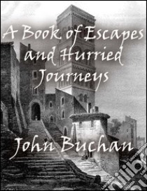 A book of escapes and hurried journeys. E-book. Formato Mobipocket ebook di John Buchan