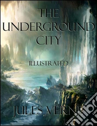 The Underground City: Illustrated. E-book. Formato EPUB ebook