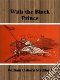 With the Black Prince . E-book. Formato Mobipocket ebook di William Osborn Stoddard