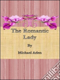 The romantic lady. E-book. Formato Mobipocket ebook di Michael Arlen