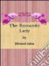 The romantic lady. E-book. Formato EPUB ebook di Michael Arlen