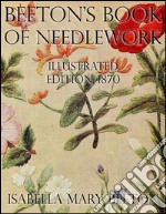 Beeton's Book of Needlework: Illustrated Edition, 1870. E-book. Formato Mobipocket ebook