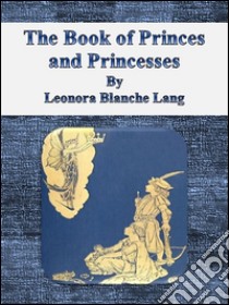 The Book of Princes and Princesses . E-book. Formato EPUB ebook di Leonora Blanche Lang