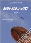 Sognando la meta. E-book. Formato EPUB ebook di Angelina Pettinato