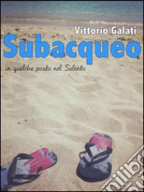 Subacqueo ...in qualche posto nel Salento. E-book. Formato Mobipocket ebook di Vittorio Galati