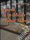 In nome de lo Messer Santo Marco. E-book. Formato Mobipocket ebook di Fabio Maiano