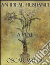 An ideal husband: a play. E-book. Formato EPUB ebook di Oscar Wilde